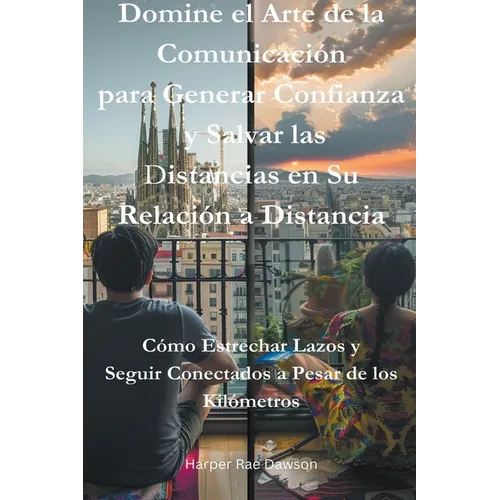 Domine el Arte de la Comunicación para Generar Confianza y Salvar las Distancias en Su Relación a Distancia