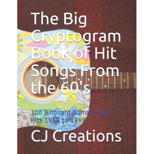 The Big Cryptogram Book of Hit Songs From the 60's: 200 Billboard Number One Hits 1960 to 1969