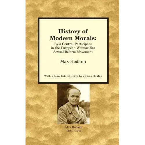 History of Modern Morals: By a Central Participant in the European Weimar-Era Sexual Reform Movement
