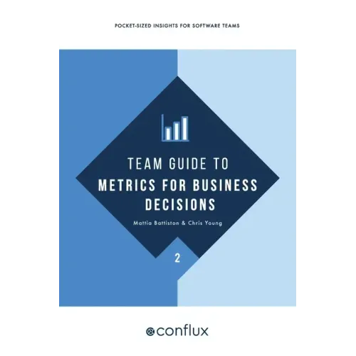 Team Guide to Metrics for Business Decisions: Pocket-sized insights for software teams