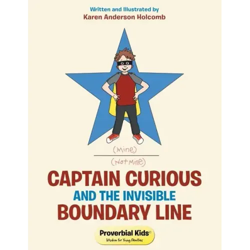 Captain Curious and the Invisible Boundary Line: Proverbial Kids(c)