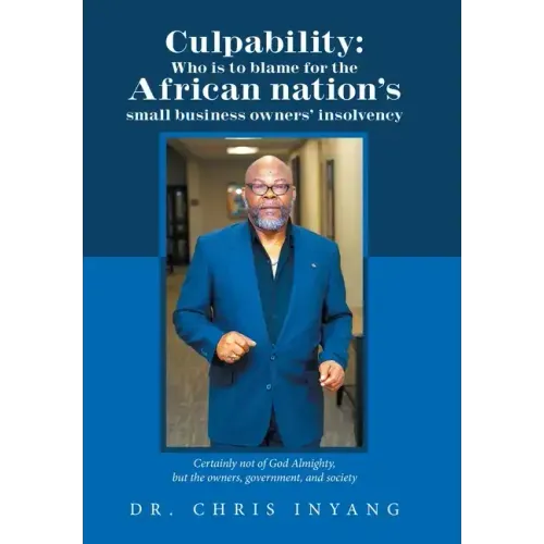 Culpability: Who Is to Blame for the African Nation's Small Business Owners' Insolvency: Certainly Not of God Almighty, but the Own
