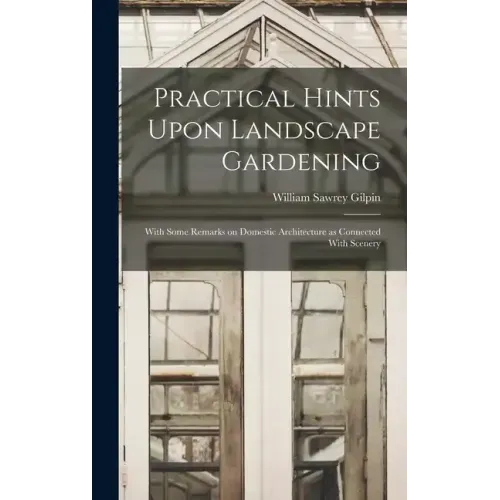 Practical Hints Upon Landscape Gardening: With Some Remarks on Domestic Architecture as Connected With Scenery