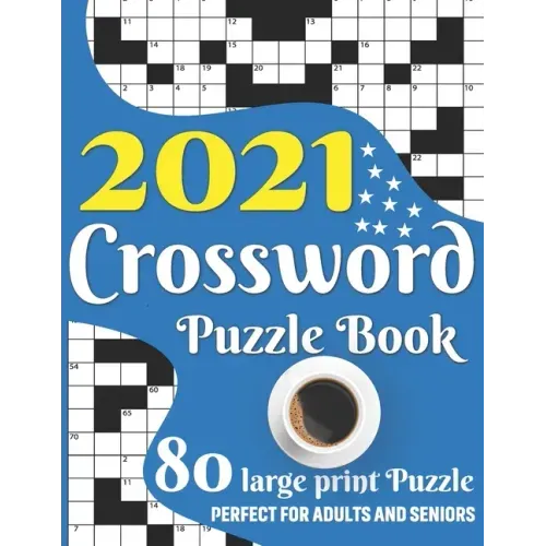 2021 Crossword Puzzle Book: Awesome Large Print Relaxing Crossword Puzzle Book Including 80 Puzzles With Solutions For Senior Adult Men And Women
