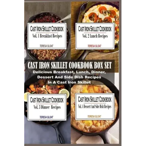 Cast Iron Skillet Cookbook Box Set: Delicious Breakfast, Lunch, Dinner, Dessert And Side Dish Recipes In A Cast Iron Skillet (4 Books In 1)