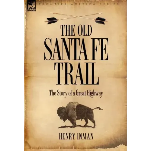 The Old Santa Fe Trail: The Story of a Great Highway