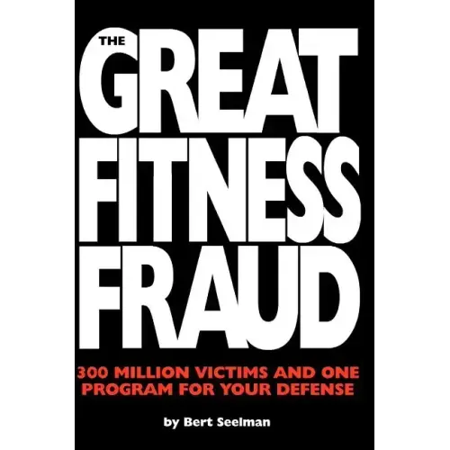 The Great Fitness Fraud: 300 Million Victims and One Program for Your Defense