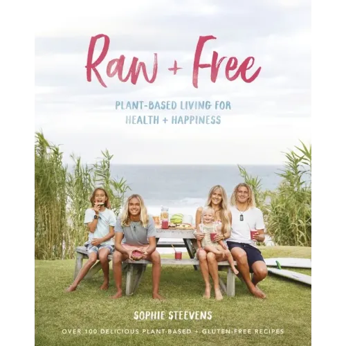 Raw & Free: Plant-Based Living for Health & Happiness