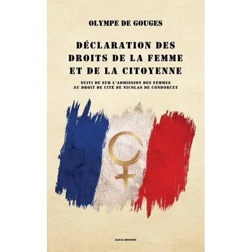 Déclaration des droits de la femme et de la citoyenne: suivi de Sur l'admission des femmes au droit de cité