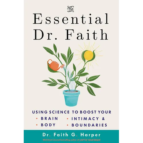 The Essential Dr. Faith: Using Science to Boost Your Brain, Body, Intimacy, and Boundaries