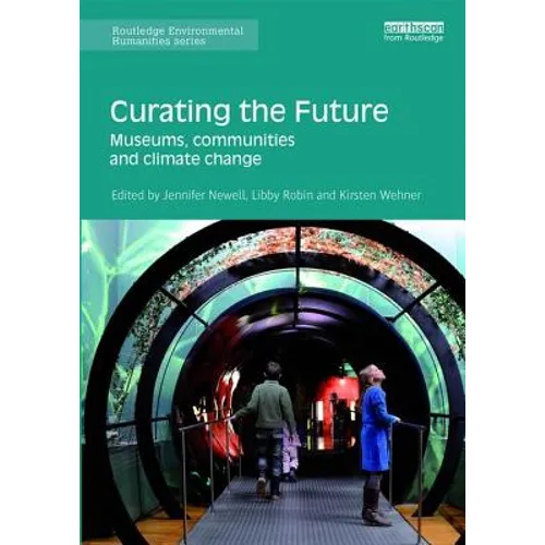 Curating the Future: Museums, Communities and Climate Change