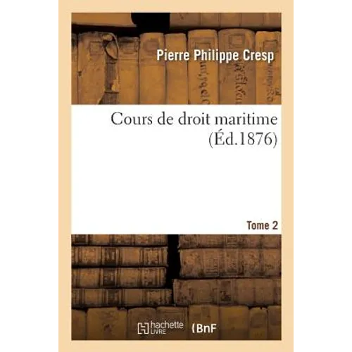 Cours de Droit Maritime. Tome 2