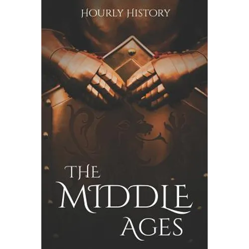 The Middle Ages: A History From Beginning to End