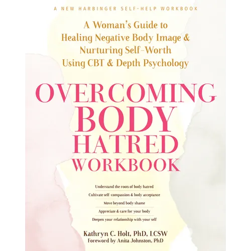 Overcoming Body Hatred Workbook: A Woman's Guide to Healing Negative Body Image and Nurturing Self-Worth Using CBT and Depth Psychology