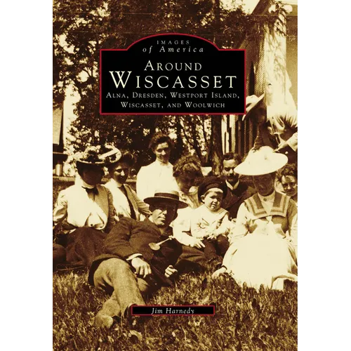 Around Wiscasset: Alna, Dresden, Westport Island, Wiscasset, and Woolwich