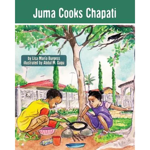 Juma Cooks Chapati: The Tanzania Juma Stories