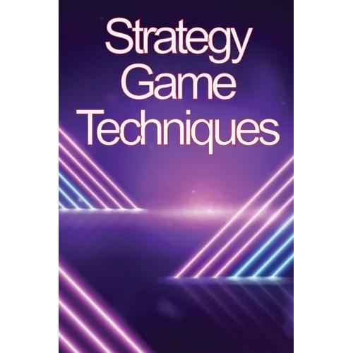 Strategy Game Techniques: In no time, you'll be the best strategy game player!