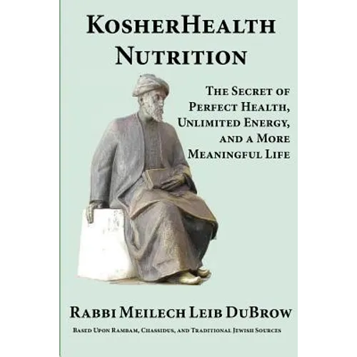 KosherHealth Nutrition: The Secret of Perfect Health, Unlimited Energy and a More Meaningful Life
