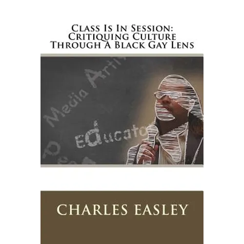 Class Is In Session: Critiquing Culture Through A Black Gay Lens