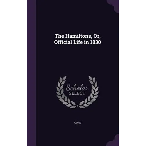 The Hamiltons, Or, Official Life in 1830