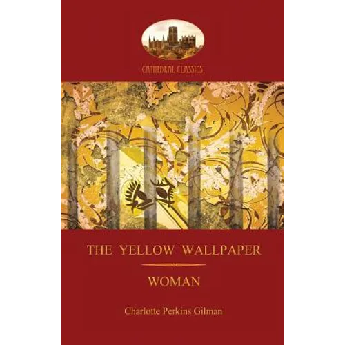 'The Yellow Wallpaper'; with 'Woman', Gilman's acclaimed feminist poetry (Aziloth Books)