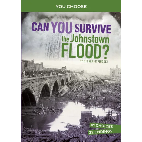 Can You Survive the Johnstown Flood?: An Interactive History Adventure