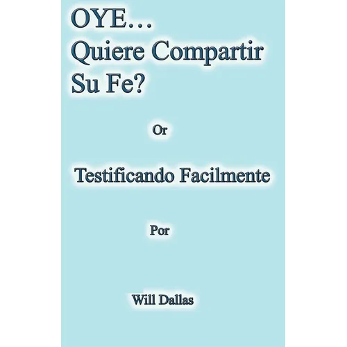 OYE...Quiere Compartir Su Fe? Or Testificando Facilmente