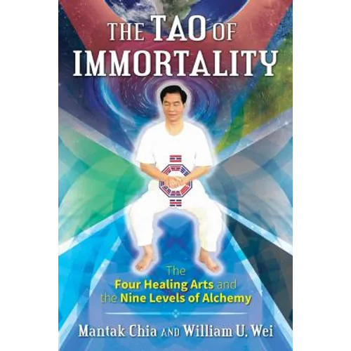 The Tao of Immortality: The Four Healing Arts and the Nine Levels of Alchemy