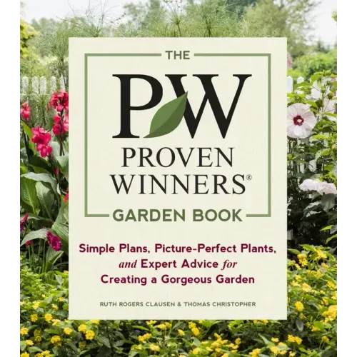 The Proven Winners Garden Book: Simple Plans, Picture-Perfect Plants, and Expert Advice for Creating a Gorgeous Garden