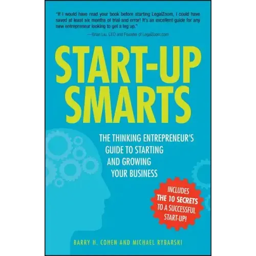 Start-Up Smarts: The Thinking Entrepreneur's Guide to Starting and Growing Your Business