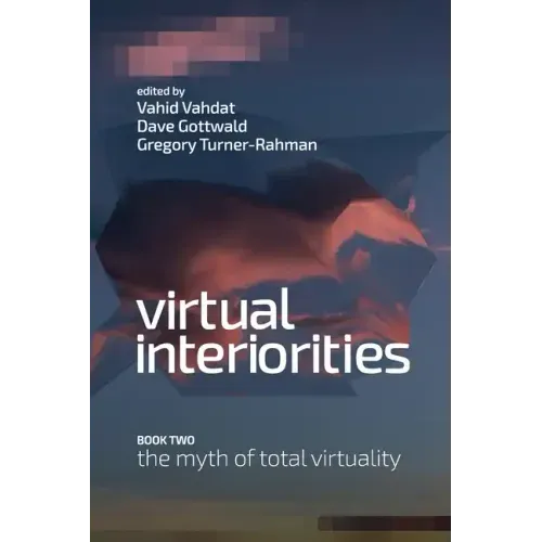 Virtual Interiorities: The Myth of Total Virtuality