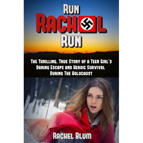 Run Rachel Run: The Thrilling, True Story of a Teen Girl's Daring Escape and Heroic Survival During the Holocaust