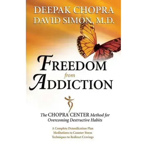 Freedom from Addiction: The Chopra Center Method for Overcoming Destructive Habits