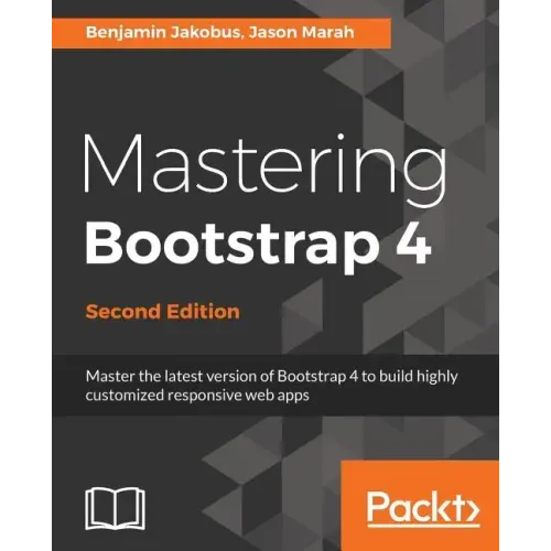 Mastering Bootstrap 4 - Second Edition: Master the latest version of Bootstrap 4 to build highly customized responsive web apps