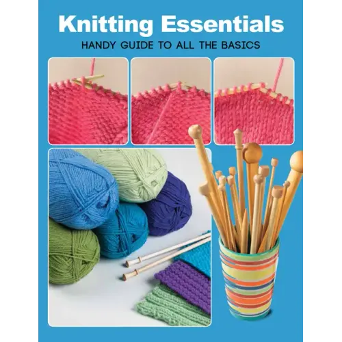 Knitting Essentials: Handy Guide to All the Basics