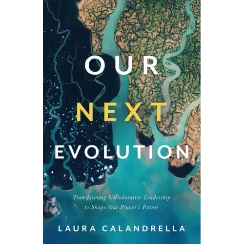 Our Next Evolution: Transforming Collaborative Leadership to Shape Our Planet's Future