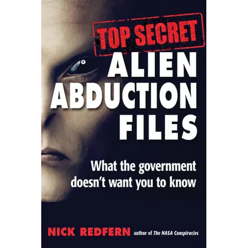 Top Secret Alien Abduction Files: What the Government Doesn't Want You to Know