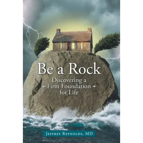 Be a Rock: Discovering a Firm Foundation for Life