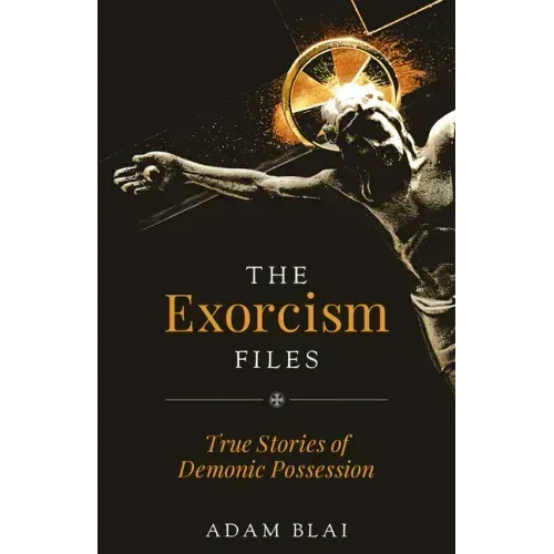 The Exorcism Files: True Stories of Demonic Possession