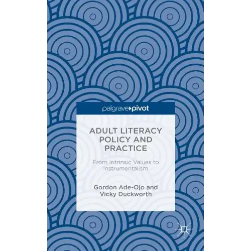 Adult Literacy Policy and Practice: From Intrinsic Values to Instrumentalism