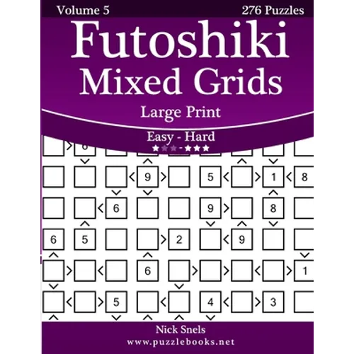 Futoshiki Mixed Grids Large Print - Easy to Hard - Volume 5 - 276 Puzzles
