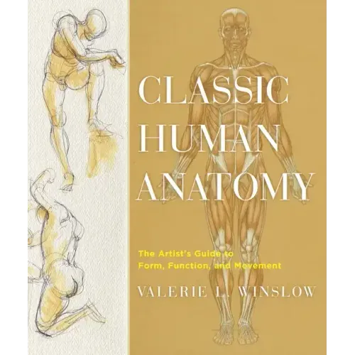 Classic Human Anatomy: The Artist's Guide to Form, Function, and Movement
