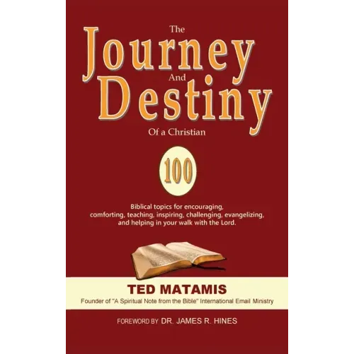 The Journey and Destiny of a Christian: 100 Biblical topics for encouraging, comforting, teaching, inspiring, challenging, evangelizing, and helping i