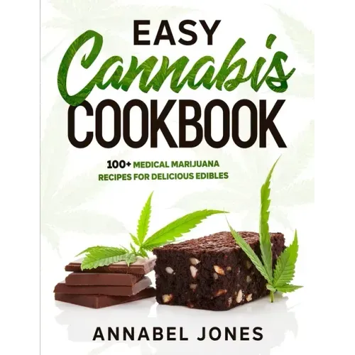 Easy Cannabis Cookbook: 100+ medical marijuana recipes for delicious edibles