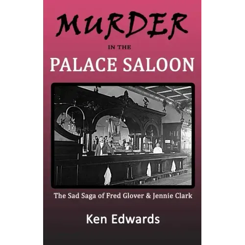 Murder in the Palace Saloon: The Sad Saga of Fred Glover and Jennie Clark