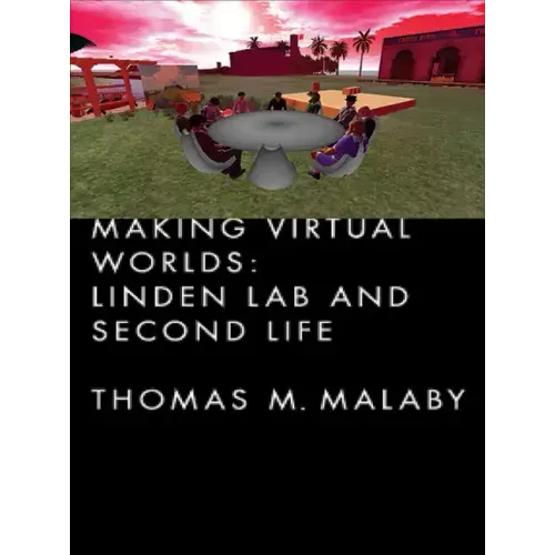 Making Virtual Worlds: Linden Lab and Second Life