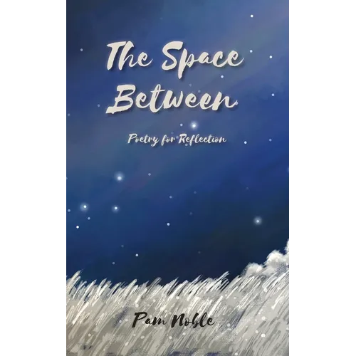 The Space Between: Poetry for Reflection