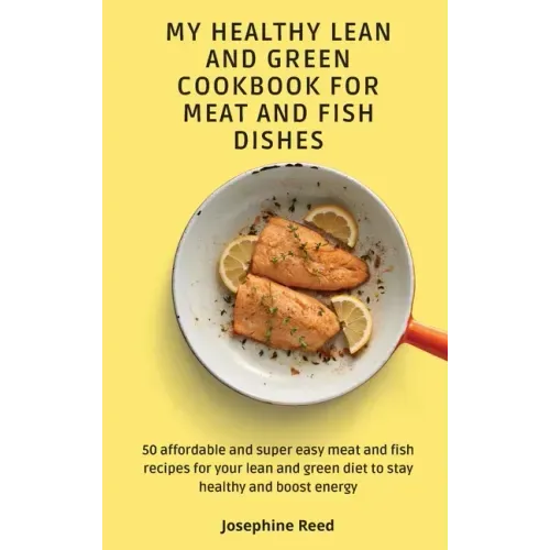 My Healthy Lean and Green Cookbook for Meat and Fish dishes: 50 affordable and super easy meat and fish recipes for your lean and green diet to stay h