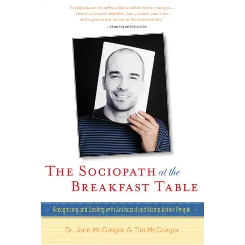 The Sociopath at the Breakfast Table: Recognizing and Dealing with Antisocial and Manipulative People
