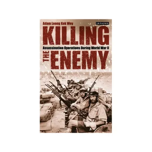 Killing the Enemy: Assassination Operations During World War II